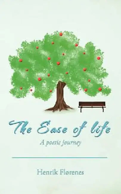 The Ease of Life: A Poetic Journey by Henrik Fl Renes