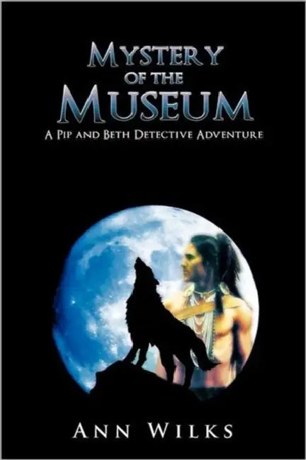 Mystery of the Museum: A Pip and Beth Detective Adventure by Ann Wilks
