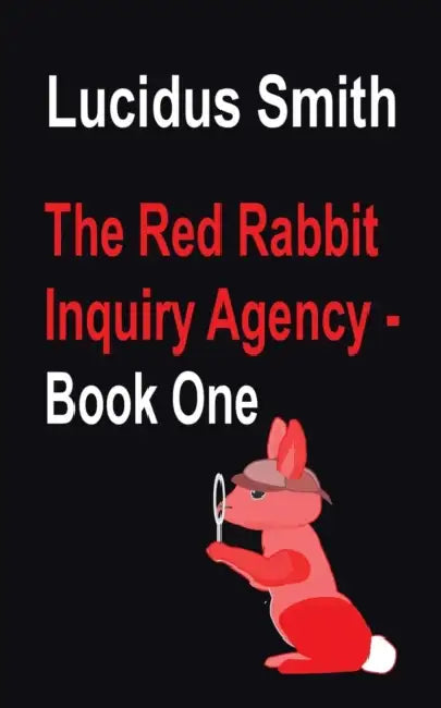 The Red Rabbit Inquiry Agency - Book One by Lucidus Smith