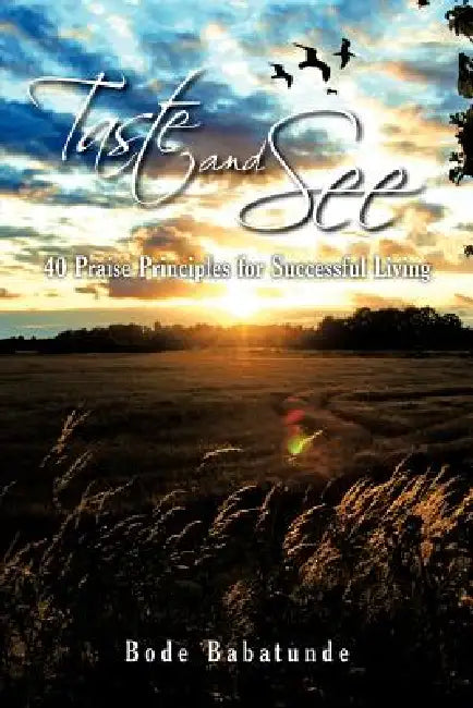 Taste and See: 40 Praise Principles for Successful Living by Bode Babatunde
