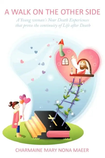 A Walk on the Other Side: A Young Woman's Near Death Experiences That Prove the Continuity of Life After Death by Charmaine Mary Nona Maeer, Charmaine Mary Nona Maerr