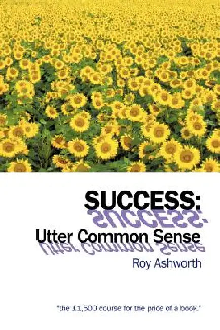 Success: Utter Common Sense by Roy Ashworth