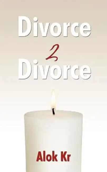 Divorce 2 Divorce: Your Heart in Your Home by Alok Kr
