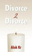 Divorce 2 Divorce: Your Heart in Your Home by Alok Kr