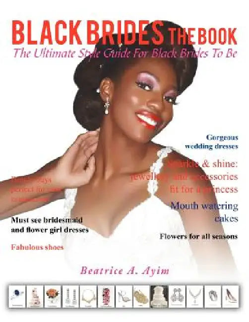 Black Brides the Book: The Ultimate Style Guide for Black Brides-To-Be by Beatrice A. Ayim
