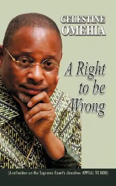 A Right to Be Wrong by Celestine Omehia