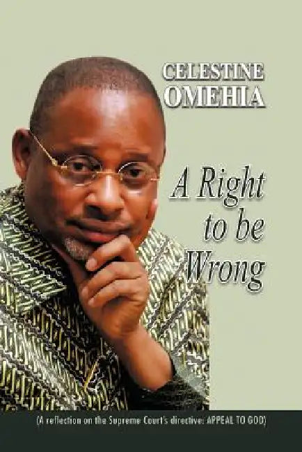 A Right to Be Wrong by Celestine Omehia