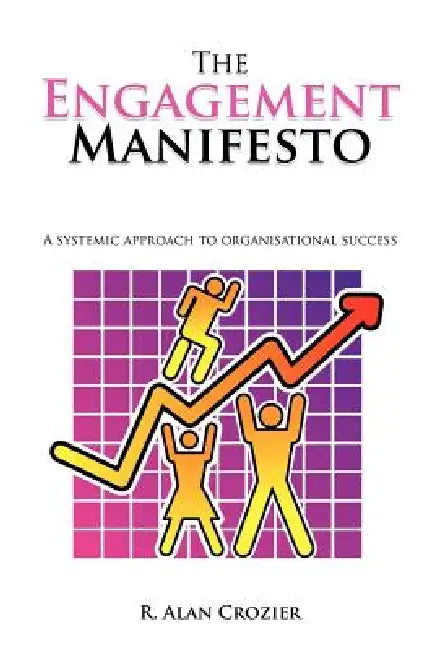 The Engagement Manifesto: A Systemic Approach to Organisational Success by R. Alan Crozier