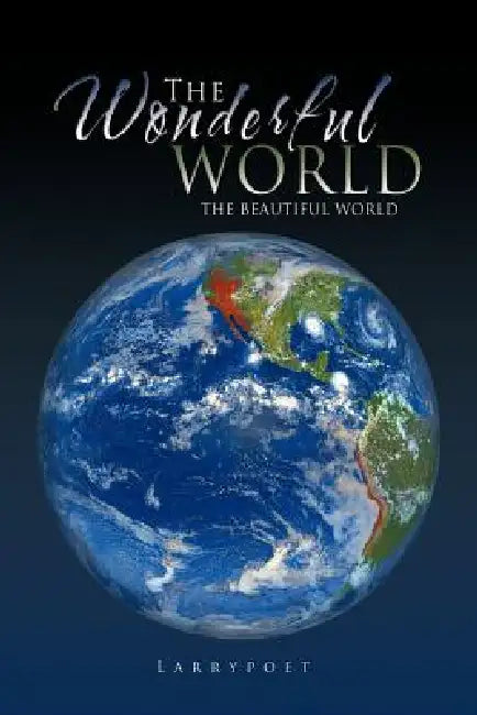 The Wonderful World: The Beautiful World by Larrypoet