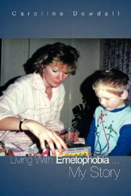 Living with Emetophobia....My Story by Caroline Dowdall