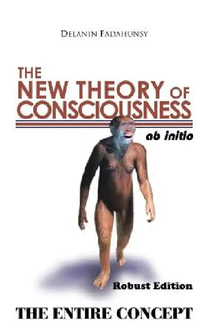The New Theory of Consciousness by Delanin Fadahunsy