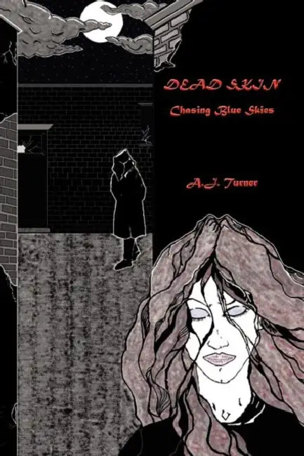 Dead Skin: Chasing Blue Skies by A. J. Turner