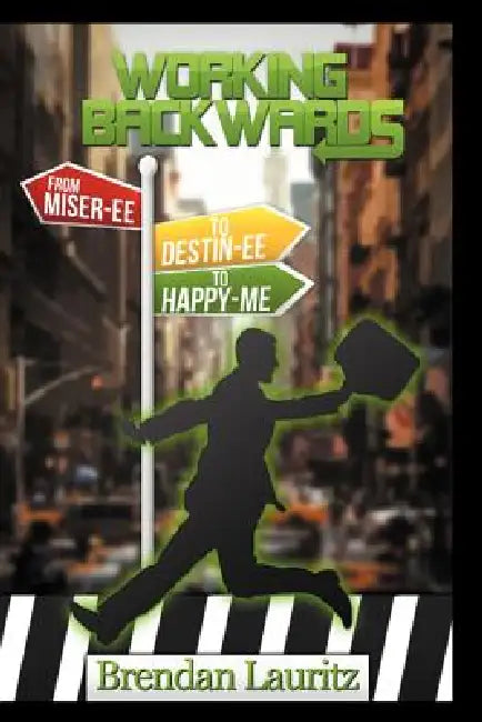 Working Backwards: Miser-Ee to Destin-Ee to Happy-Me by Brendan Lauritz