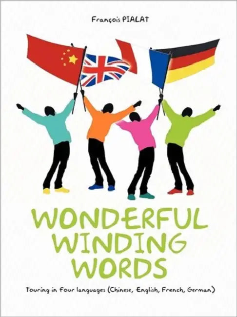 Wonderful Winding Words: Touring in Four Languages (Chinese, English, French, German) by Fran Ois Pialat