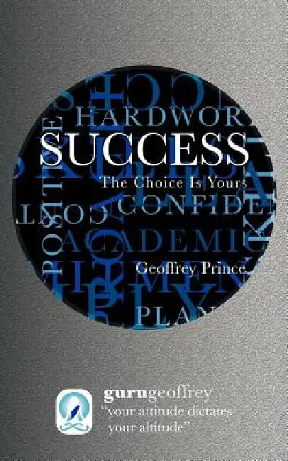 Success the Choice Is Yours by Geoffrey Prince