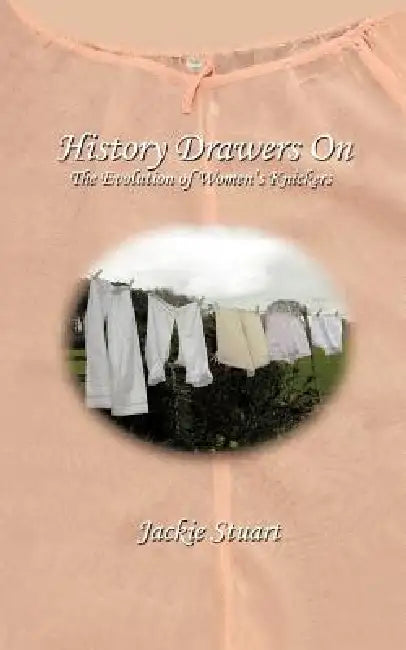 History Drawers on: The Evolution of Women's Knickers by Jackie Stuart