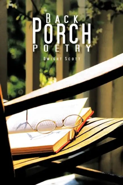 Back Porch Poetry by Dwight Scott