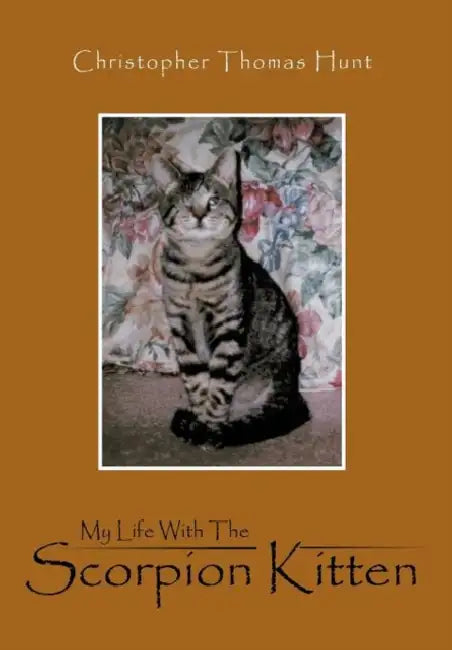 My Life with the Scorpion Kitten by Christopher Thomas Hunt