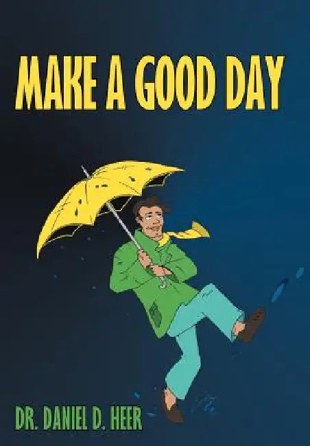 Make a Good Day by Daniel D. Heer