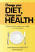 Change your diet, Change your health: How food can maintain our health or cause disease by Jorge Bordenave Facp
