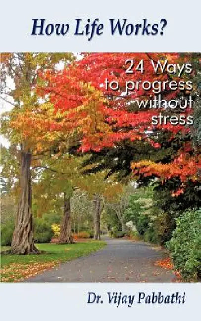 How Life Works?: 24 Ways to Progress Without Stress by Vijay Pabbathi