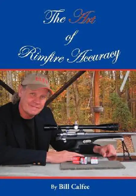 The Art of Rimfire Accuracy by Bill Calfee