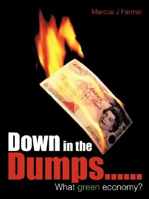 Down in the Dumps......What Green Economy? by Marcus J. Farmer