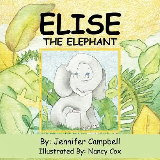 Elise The Elephant by Jennifer Campbell, Nancy Cox