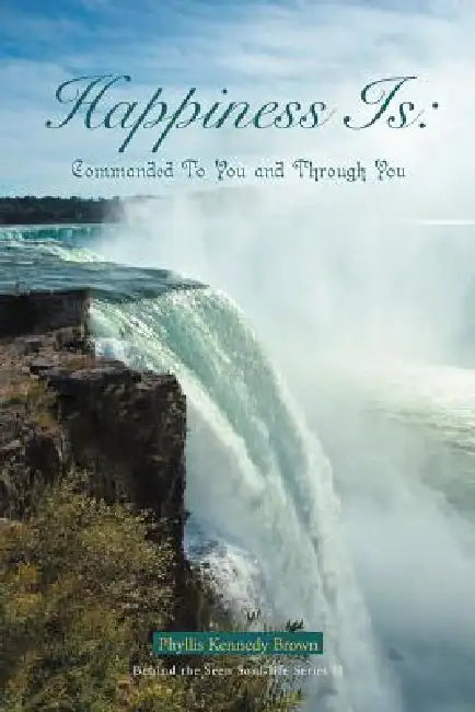 Happiness Is: Commanded To You and Through You by Phyllis Kennedy Brown