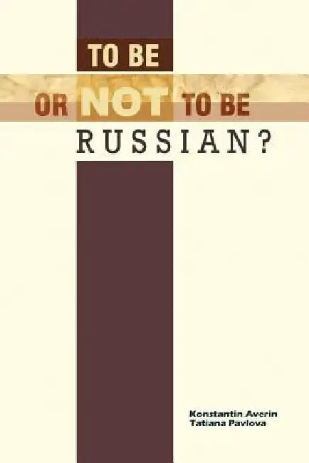 To Be or Not to Be Russian? by Konstantin M. Averin, Tatiana I. Pavlova