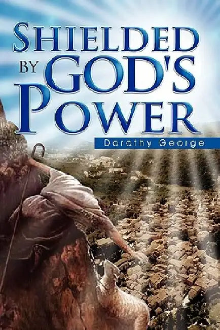 Shielded by God's Power by Dorothy George