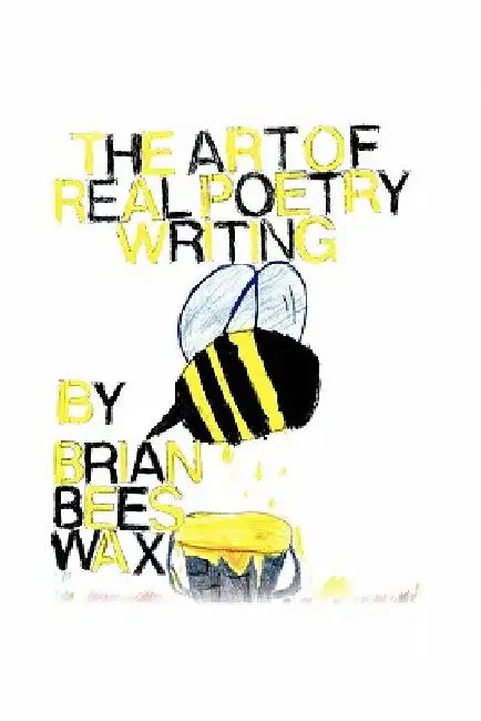 The Art to Real Poetry Writing by Brian Beeswax