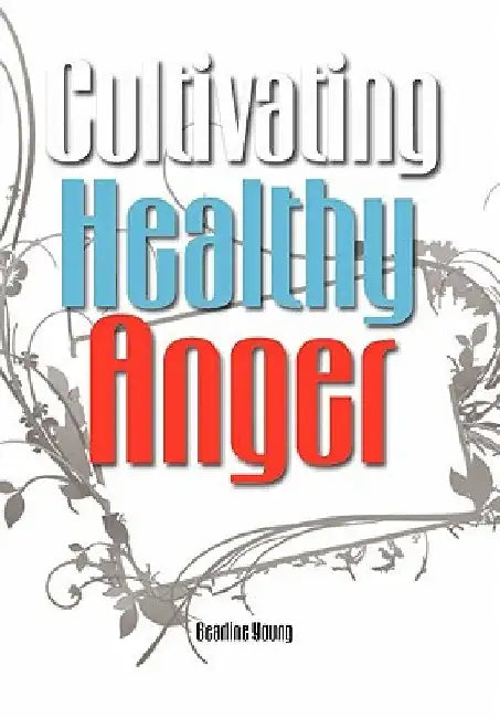 Cultivating Healthy Anger by Gearline Young