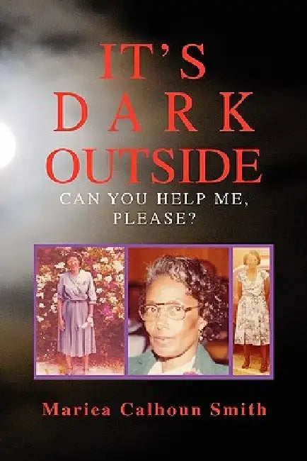 It's Dark Outside: Can You Help Me, Please? by Mariea Calhoun Smith
