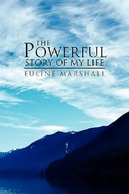 The Powerful Story of My Life by Euline Marshall