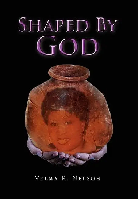 Shaped By God by Velma R. Nelson
