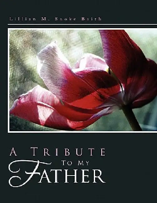 A Tribute to My Father by Lillian M. Snoke Baith