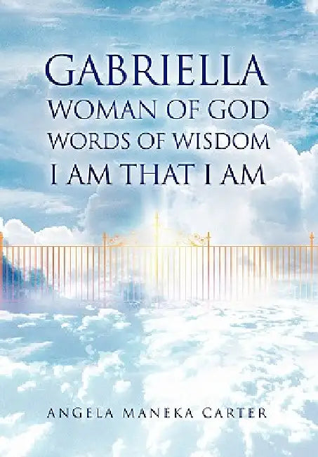 Gabriella Woman of God Words of Wisdom I Am That I Am by Angela Maneka Carter