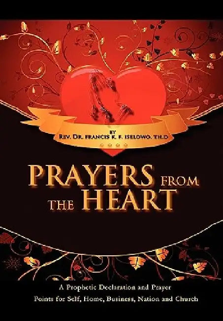 Prayers From The Heart by Francis K. F. Iselowo (Rev Dr ).