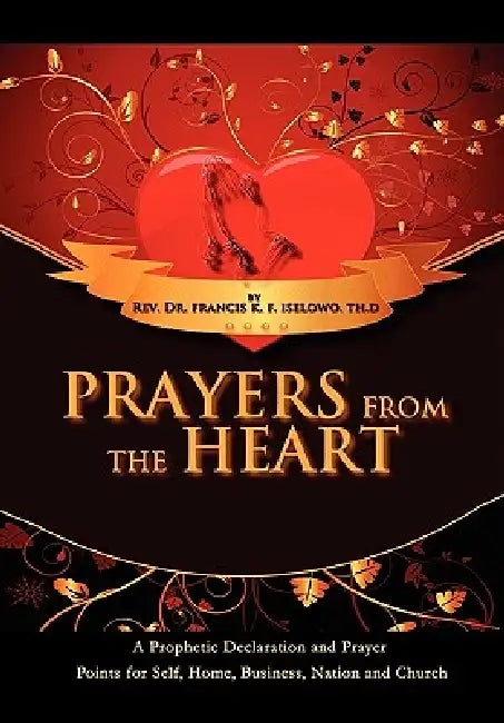 Prayers From The Heart by Francis K. F. Iselowo (Rev Dr ).