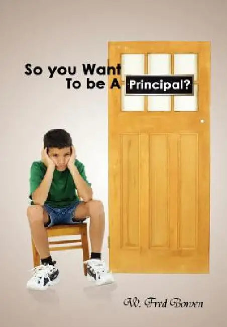 So You Want to Be a Principal? by W. Fred Bowen