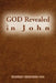 God Revealed in John by John Sim