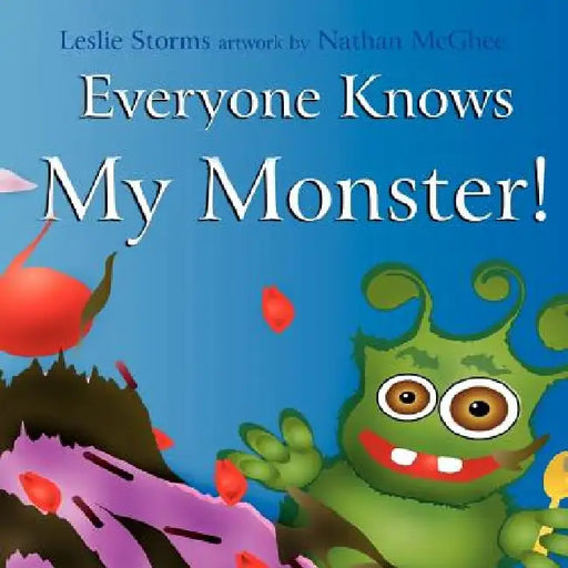 Everyone Knows My Monster! by Leslie Storms