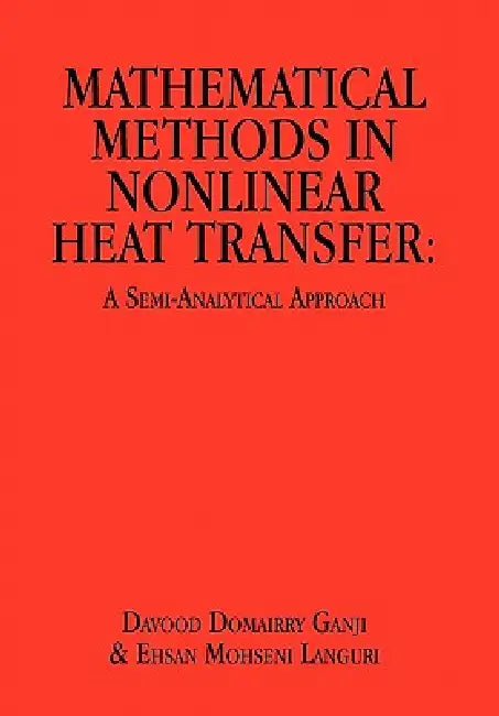 Mathematical Methods in Nonlinear Heat Transfer: A Semi-Analytical Approach by Davood Domairry Ganji