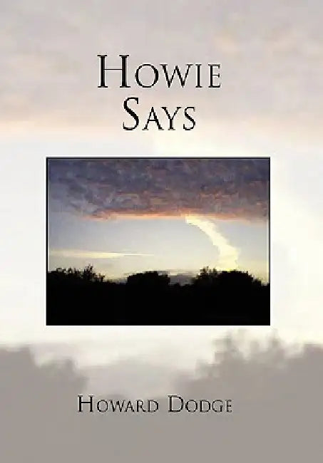 Howie Says by Howard P. Dodge