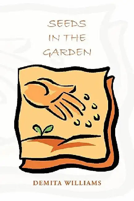 Seeds in the Garden by Demita Williams