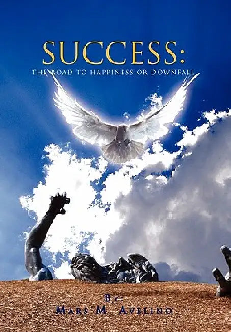 Success: The Road To Happiness Or Downfall by Mars M. Avelino