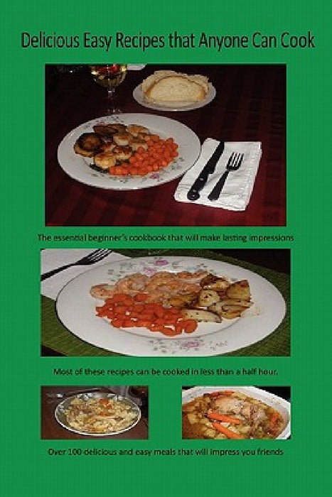 Delicious Easy Recipes That Anyone Can Cook by Paul Butkevich