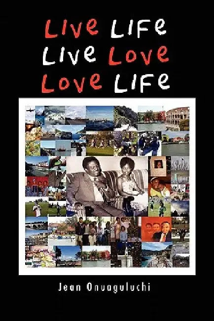 Live Life, Live Love, Love Life by Jean Onuaguluchi