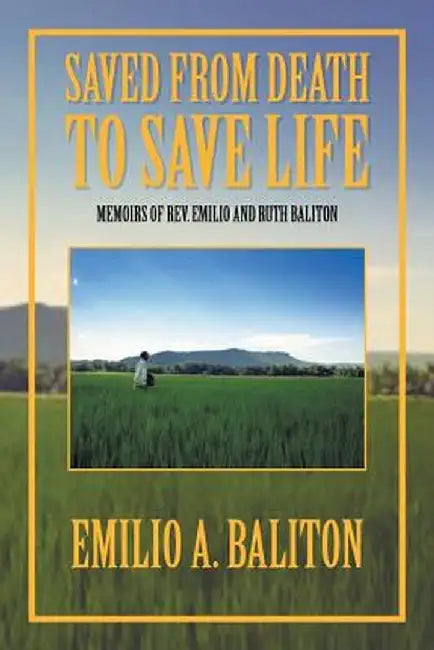 Saved from Death to Save Life by Emilio A. Baliton